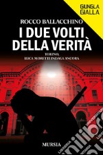 I due volti della verità. Torino, Luca Moretti indaga ancora libro