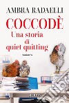 Coccodè. Una storia di quiet quitting libro