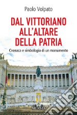 Dal Vittoriano all'Altare della Patria. Cronaca e simbologia di un monumento libro