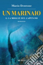 La moglie del capitano. Un marinaio. Vol. 1 libro