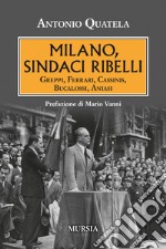 Milano, sindaci ribelli. Greppi, Ferrari, Cassinis, Bucalossi, Aniasi libro