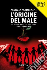 L'origine del male. La nuova mafia del mattone vuole la Liguria libro