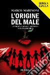 L'origine del male. La nuova mafia del mattone vuole la Liguria libro di Marinoni Marco