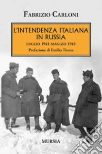 L'intendenza italiana in Russia. Luglio 1941-maggio 1943