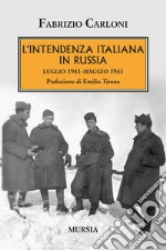 L'intendenza italiana in Russia. Luglio 1941-maggio 1943 libro