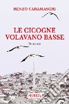 Le cicogne volavano basse libro di Caramaschi Renzo