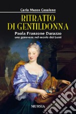 Ritratto di gentildonna. Paola Franzone Durazzo, una genovese nel secolo dei lumi