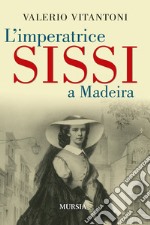 L'imperatrice Sissi a Madeira libro