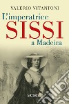 L'imperatrice Sissi a Madeira libro