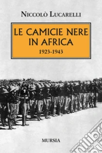 Le Camicie nere in Africa. 1923-1943