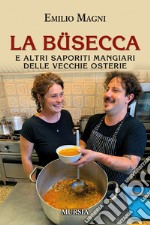 La büsecca. E altri saporiti mangiari delle vecchie osterie libro