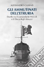 Gli ammutinati dell'Etruria. Duello tra il comandante Pericoli e il Duca degli Abruzzi