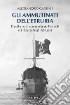 Gli ammutinati dell'Etruria. Duello tra il comandante Pericoli e il Duca degli Abruzzi libro