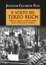 Il volto del Terzo Reich. Profilo degli uomini chiave della Germania nazista libro