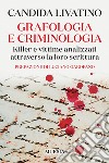 Grafologia e criminologia. Killer e vittime analizzati attraverso la loro scrittura libro