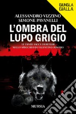 L'ombra del lupo grigio. Le tante facce di Hitler nello specchio di Valentino Mastro libro