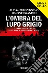 L'ombra del lupo grigio. Le tante facce di Hitler nello specchio di Valentino Mastro libro