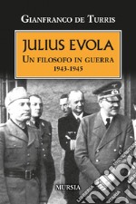 Julius Evola. Un filosofo in guerra 1943-1945. Nuova ediz. libro
