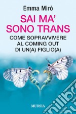 Sai ma' sono trans. Come sopravvivere al coming out di un(a) figlio(a) libro