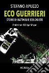 Eco guerrieri. Storie di battaglie ecologiste libro di Apuzzo Stefano