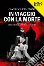 In viaggio con la morte. Un cold case per il giornalista Gianni Colavita libro