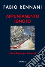 Appuntamento ignoto. Una indagine per Innocenti libro