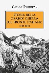 Storia della Grande Guerra sul fronte italiano. 1915-1918 libro