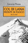 Col di Lana monte di fuoco (1915-1917) libro di Viazzi Luciano