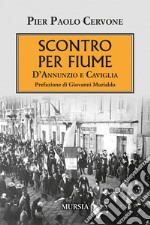 Scontro per Fiume. D'Annunzio e Caviglia