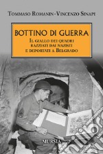 Bottino di guerra. Il giallo dei quadri razziati dai nazisti e deportati a Belgrado libro