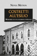 Costretti all'esilio. Memorie di una bambina istriana