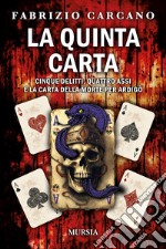 La quinta carta. Cinque delitti, quattro assi e la carta della morte per Ardigò libro