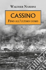 Cassino. Fino all'ultimo uomo libro