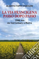 La Via Francigena passo dopo passo. 2200 km da Canterbury a Roma. Con QR code libro