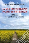 La Via Francigena passo dopo passo. 2200 km da Canterbury a Roma. Con QR code libro