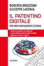 Il patentino digitale per una navigazione sicura. Guida per genitori ed educatori. Come difendersi da predatori online. Manuale e test per ragazzi libro