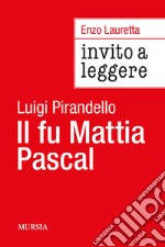 Invito a leggere «Il fu Mattia Pascal» di Luigi Pirandello libro