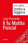 Invito a leggere «Il fu Mattia Pascal» di Luigi Pirandello libro di Lauretta Enzo