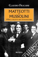 Matteotti e Mussolini. 1924: il delitto del Lungotevere libro