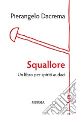 Squallore. Un libro per spiriti audaci libro