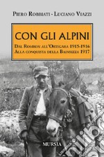 Con gli alpini. Dal Rombon all'Ortigara 1915-1916. Alla conquista della Bainsizza 1917