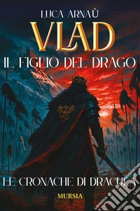 Vlad, il figlio del Drago. Le cronache di Dracula libro