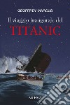 Il viaggio inaugurale del Titanic libro