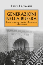 Generazioni nella bufera. Storie di sopravvivenza e resistenza in Lunigiana libro