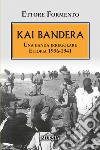 Kai Bandera. Una banda irregolare. Etiopia 1936-1941 libro di Formento Ettore