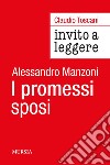 Invito a leggere «I Promessi sposi» di Alessandro Manzoni libro