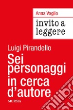 Invito a leggere «Sei personaggi in cerca d'autore» di Luigi Pirandello