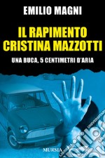 Il rapimento Cristina Mazzotti. Una buca, 5 centimetri d'aria libro