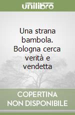 Una strana bambola. Bologna cerca verità e vendetta libro