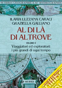 Al di là di altrove. Nuova ediz.. Vol. 2: Viaggiatori ed esploratori: i più grandi di ogni temp libro